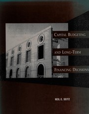 Capital budgeting and long-term financing decisions by Neil Seitz, Mitch Ellison