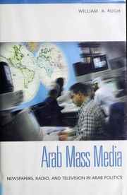 Cover of: The Arab mass media: newspapers, radio, and television in Arab politics