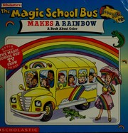 Cover of: The magic school bus: Makes a Rainbow