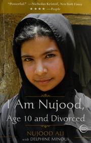 I am Nujood, age 10 and divorced by Nujood Ali