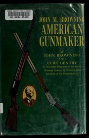 Cover of: John M. Browning, American gunmaker by Browning, John