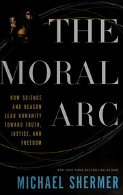 Cover of: The moral arc: how science and reason lead humanity toward truth, justice, and freedom