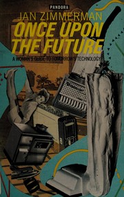 Cover of: Once upon the future: a woman's guide to tomorrow's technology