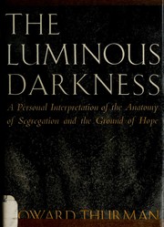 Cover of: The luminous darkness: a personal interpretation of the anatomy of segregation and the ground of hope.
