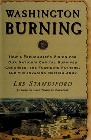 Cover of: Washington burning: how a Frenchman's vision of our nation's capital survived Congress, the Founding Fathers, and the invading British Army
