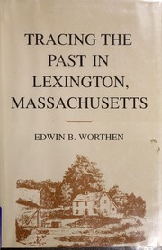 Tracing the past in Lexington, Massachusetts by Edwin B. Worthen