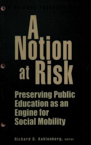 Cover of: A notion at risk: preserving public education as an engine for social mobility