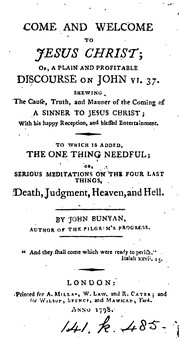 Cover of: Come, & welcome, to Jesus Christ, or, A plain and profitable discourse upon the sixth of John ... by John Bunyan