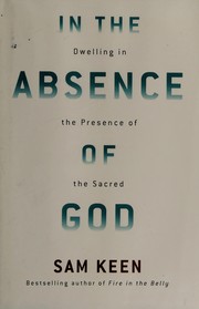 Cover of: In the absence of God: dwelling in the presence of the sacred