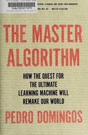 Cover of: The master algorithm: how the quest for the ultimate learning machine will remake our world