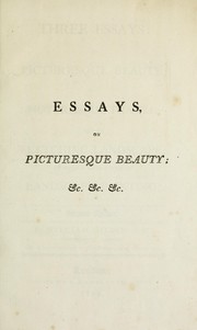 Cover of: Three essays: On picturesque beauty; On picturesque travel; and On sketching landscape: to which is added a poem, On landscape painting