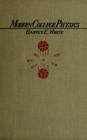 Cover of: Modern College Physics, By Harvey E. White by White, Harvey Elliott, 1902