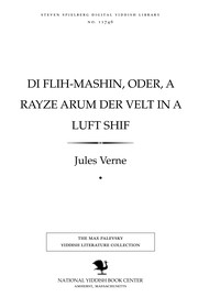 Cover of: Di flih-mashin, oder, A rayze arum der ṿelṭ in a lufṭ shif by Jules Verne