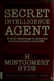 Cover of: Secret intelligence agent: British espionage in America and the creation of the OSS