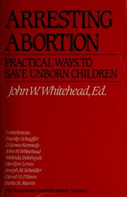 Cover of: Arresting abortion: practical ways to save unborn children