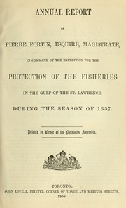 Cover of: Annual report of Pierre Fortin, in command of the expedition for the protection of the fisheries in the Gulf of the St. Lawrence, during the season of 1857 by Pierre Fortin