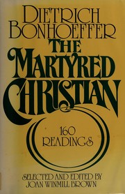 Cover of: The  martyred Christian: 160 readings from Dietrich Bonhoeffer
