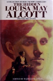 Cover of: The hidden Louisa May Alcott: a collection of her unknown thrillers