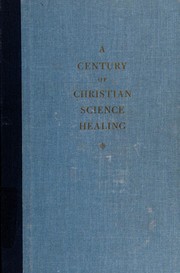Cover of: A century of Christian Science healing. by Christian Science Publishing Society.