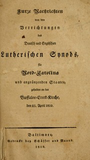 Cover of: Kurze Nachrichten von den Verrichtungen des Deutsch und Englischen Lutherischen Synods, für Nord-Carolina und angränzenden Staaten, gehalten an der Buffaloe-Creek-Kirche, den 25. April 1819.