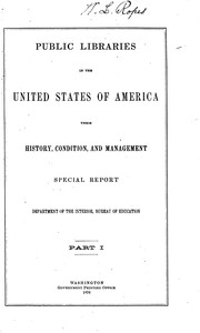 Cover of: Public Libraries in the United States of America: Their History, Condition, and Management ...