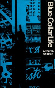 Blue-collar life by Arthur B. Shostak