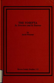 Cover of: The Tosefta: its structure and its sources