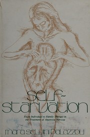 Cover of: Self-starvation: from individual to family therapy in the treatment of anorexia nervosa