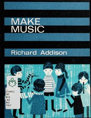 Make music by A. Richard Addison