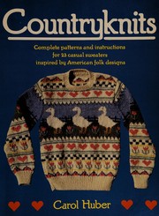 Cover of: Countryknits: complete patterns and instructions for 23 casual sweaters inspired by American folk designs