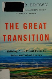 Cover of: The great transition: shifting from fossil fuels to solar and wind energy