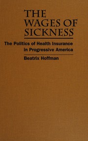 The wages of sickness by Beatrix Rebecca Hoffman
