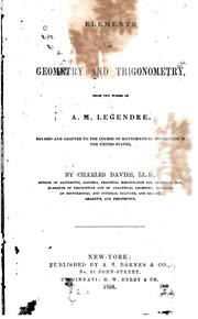 Cover of: Elements of geometry and trigonometry from the works of A.M. Legendre: revised and adapted to the course of mathematical instruction in the United States
