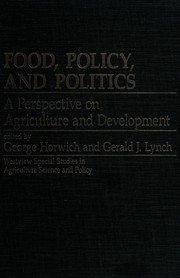 Cover of: Food, policy, and politics: a perspective on agriculture and development