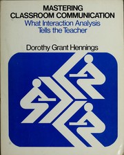 Cover of: Mastering classroom communication--what interaction analysis tells the teacher. by Dorothy Grant Hennings