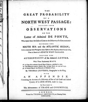 Cover of: The  great probability of a north west passage: deduced from observations on the letter of Admiral de Fonte, who sailed from the Callao of Lima on the discovery of a communication between the South Sea and the Atlantic Ocean; and to intercept some navigators from Boston in New England, whom he met with, then in search of a north west passage : proving the authenticity of the admiral's letter : with three explanatory maps ...