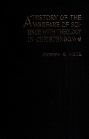 Cover of: A history of the warfare of science with theology in Christendom