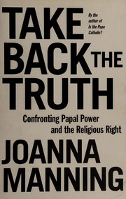 Cover of: Take back the truth: confronting Papal power and the religious right