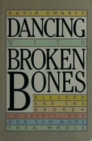 Cover of: Dancing with broken bones: blessed are the broken in spirit, for God can make them whole