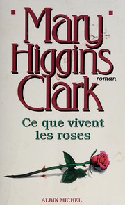 Cover of: Ce que vivent les roses by Mary Higgins Clark