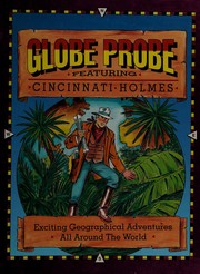 Cover of: Globe probe featuring Cincinnati Holmes: exciting geographical adventures all around the world from the journals of Dr. Croftsford Holmes