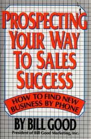 Cover of: Prospecting your way to sales success by Bill Good