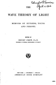 Cover of: The Wave Theory of Light: Memoirs of Huygens, Young and Fresnel by Christiaan Huygens, Thomas Young , Augustin Jean Fresnel, Dominique François Jean Arago