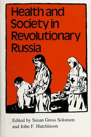 Health and society in revolutionary Russia by Susan Gross Solomon, John F. Hutchinson