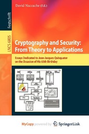 Cover of: Cryptography and Security : From Theory to Applications: Essays Dedicated to Jean-Jacques Quisquater on the Occasion of His 65th Birthday