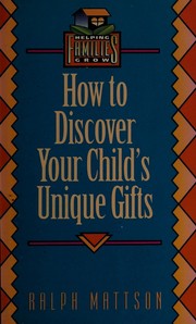Cover of: How to discover your child's unique gifts by Ralph Mattson