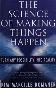 Cover of: The science of making things happen: turn any possibility into reality