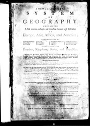 Cover of: A new and complete system of geography: containing a full, accurate, authentic and interesting account and description of Europe, Asia, Africa, and America, as consisting of continents, islands, oceans, seas, rivers, lakes, promontories, capes, bays, peninsulas, isthmusses, gulphs, &c. ... with their strange ceremonies, customs, amusements, &c. &c