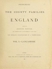 Cover of: Pedigrees of the county families of England, authenticated by the members of each family: The heraldic illus. by J. Forbes-Nixon.  Vol. I - Lancashire