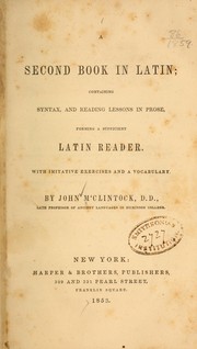 Cover of: A second book in Latin: containing syntax, and reading lessons in prose, forming a sufficient Latin reader